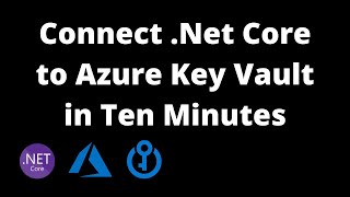 Connect Net Core to Azure Key Vault in Ten Minutes [upl. by Narhet]