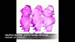 Truffle Butter  Nicki Minaj REMAKE [upl. by Olotrab]