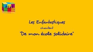 DE MON ECOLE SOLIDAIRE  Les Enfantastiques [upl. by Menendez881]