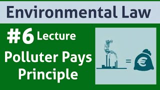 Environmental Law Lecture 6 Polluter Pays Principle [upl. by Perlman30]