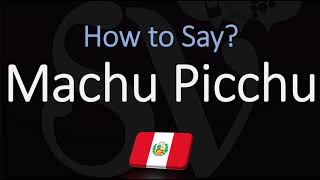 How to Pronounce Machu Picchu CORRECTLY [upl. by Eugenio]