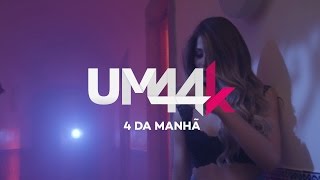 UM44K  4 Da Manhã [upl. by Eseela182]