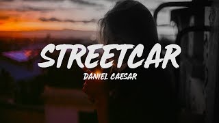 Daniel Caesar  Streetcar Lyrics [upl. by Stinson68]