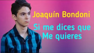 Joaquín Bondoni  Si me dices que me quieres [upl. by Judith]