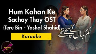 Hum Kahan Ke Sachay Thay  OST  KaraokeInstrumental  Tere Bin  Yashal Shahid  Sing along lyrics [upl. by Nonnaer]