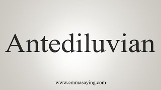 How To Say Antediluvian [upl. by Roselba]