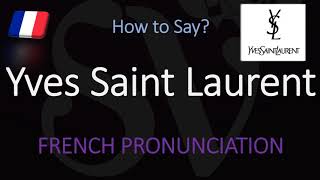 How to Pronounce Yves Saint Laurent CORRECTLY [upl. by Chloras]