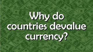 Why do countries devalue their currencies  Tell me why [upl. by Nylaj]