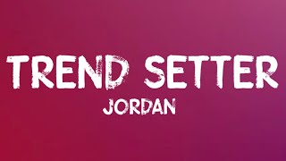 Jordan  Trend Setter Lyrics [upl. by Heber681]