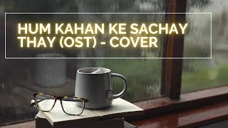 Hum Kahan Ke Sachay Thay OST  Cover  Malik Taimur [upl. by Strander]