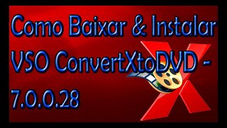 Tutorial  Como Baixar e Instalar VSO ConvertXtoDVD 7 [upl. by Lrigybab203]