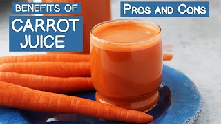 Benefits of Carrot Juice The Pros and Cons [upl. by Blaire]