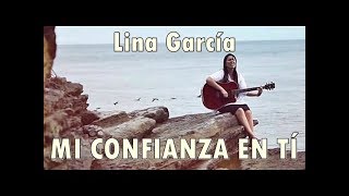 MI CONFIANZA EN TÍ  Lina García  Musica Cristiana [upl. by Flossy]