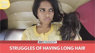 FilterCopy  Struggles Of Having Long Hair  Ft Nayana Shyam [upl. by Orapma]