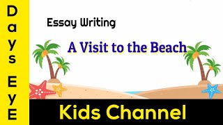 Essay Writing on quotA visit to the Beachquot Short Speech of an unforgettable day  A visit to the Beach [upl. by Ahseyi573]