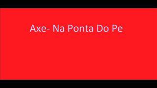 Axe Na Ponta Do Pe [upl. by Oniger]