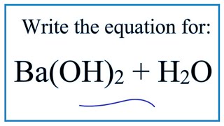 Equation for BaOH2  H2O Barium hydroxide  Water [upl. by Eetsud]