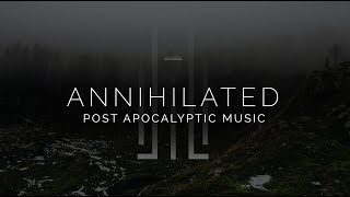 Epic Post Apocalyptic Music  Annihilated [upl. by Yetnruoc843]